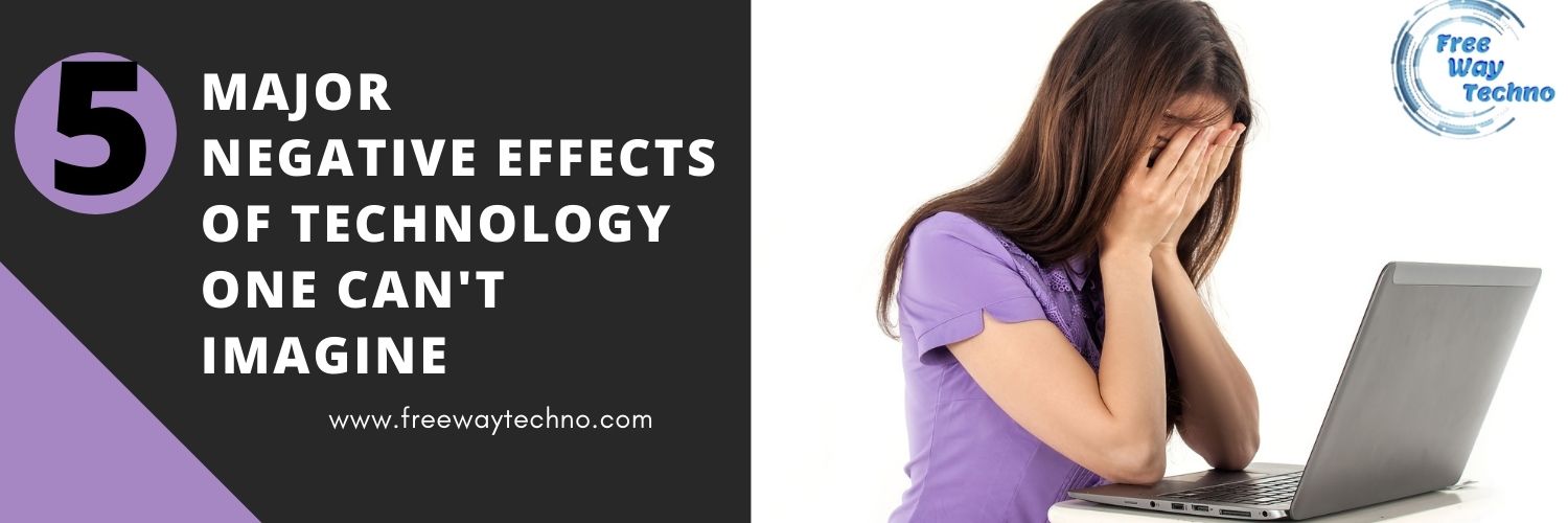 5 Major Negative Effects of Technology One Can't Imagine