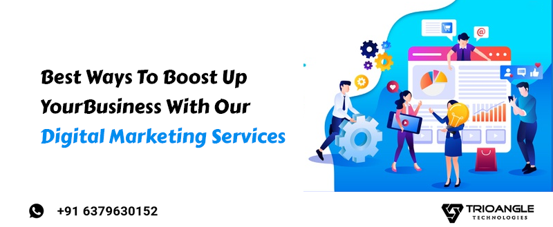 Best Ways To Boost Up Your Business With Our Digital Marketing Services