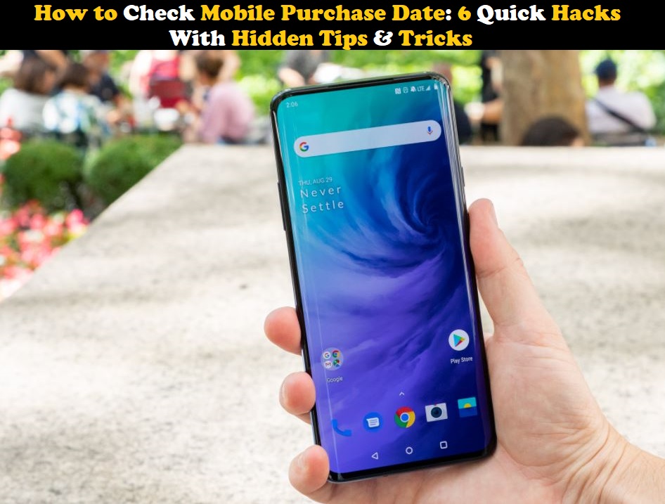 How to Check Mobile Purchase Date: 6 Quick Hacks With Hidden Tips & Tricks