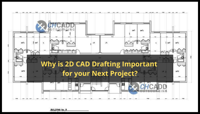 Why is 2D CAD Drafting Important for your Next Project?