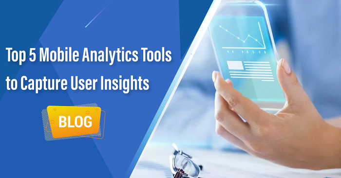 Top 5 Mobile Analytics Tools to Capture User Insights