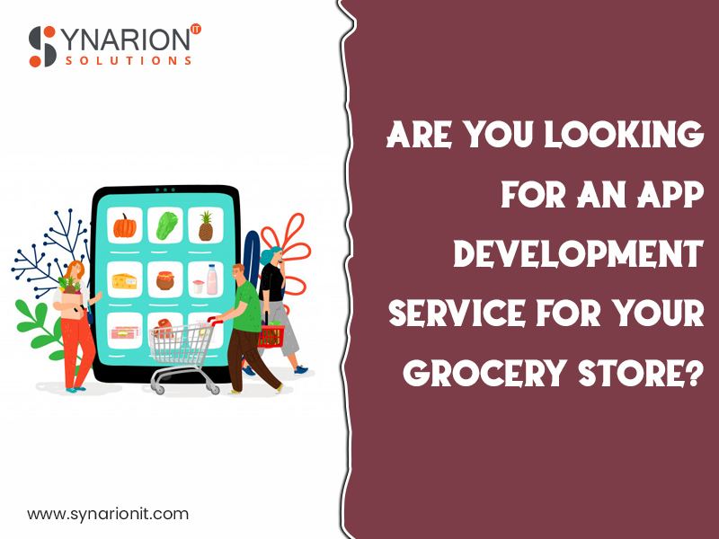 Are you Looking For An App Development Service For Your Grocery Store?