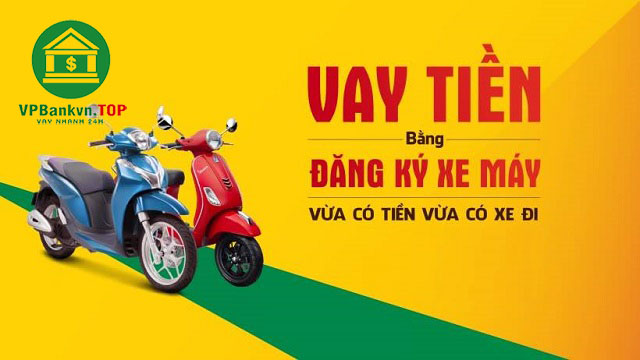 Vay theo cavet xe điều kiện vay lãi suất mới nhất hiện nay