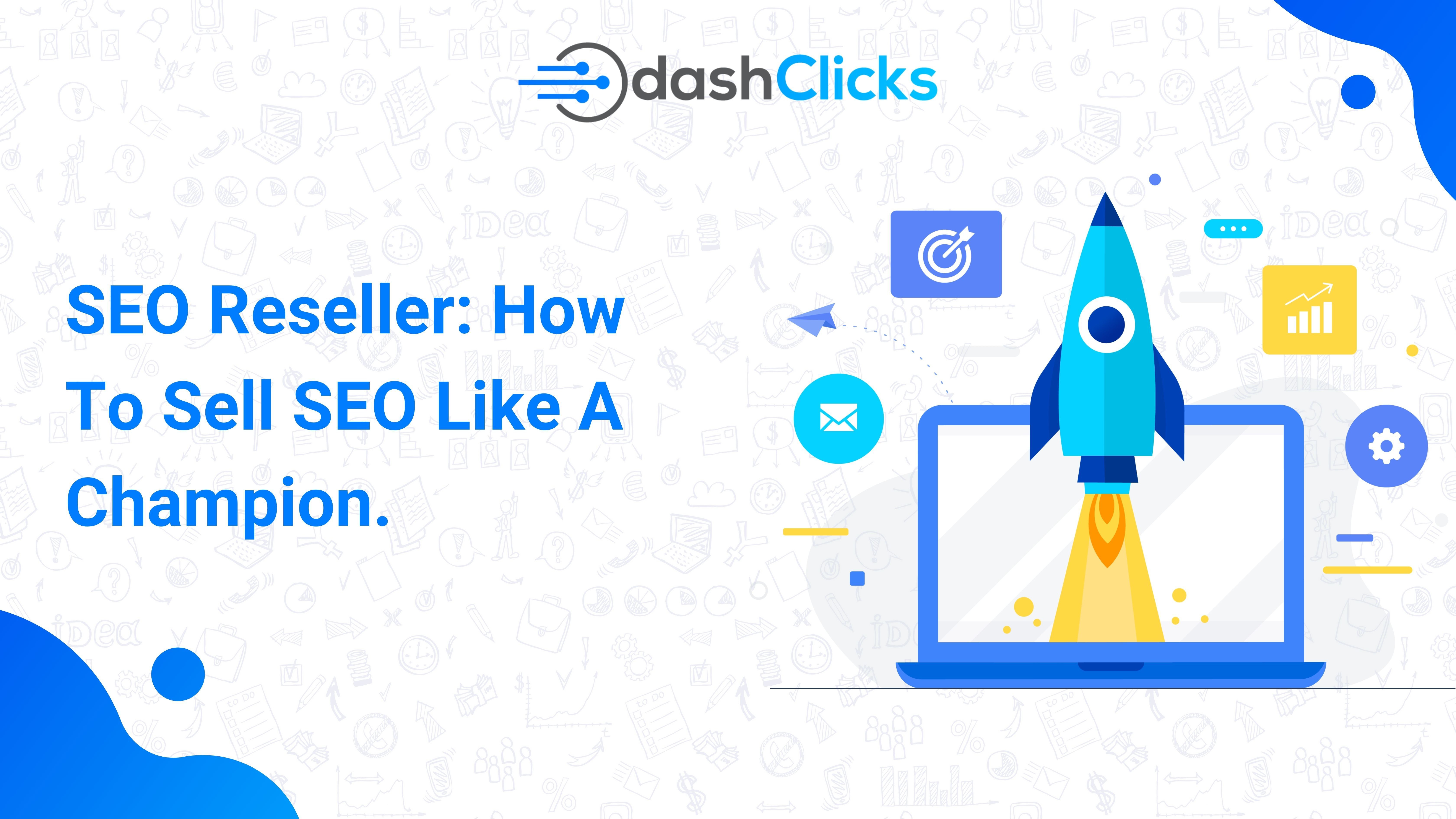 SEO Reseller: How To Sell SEO Like A Champion?
