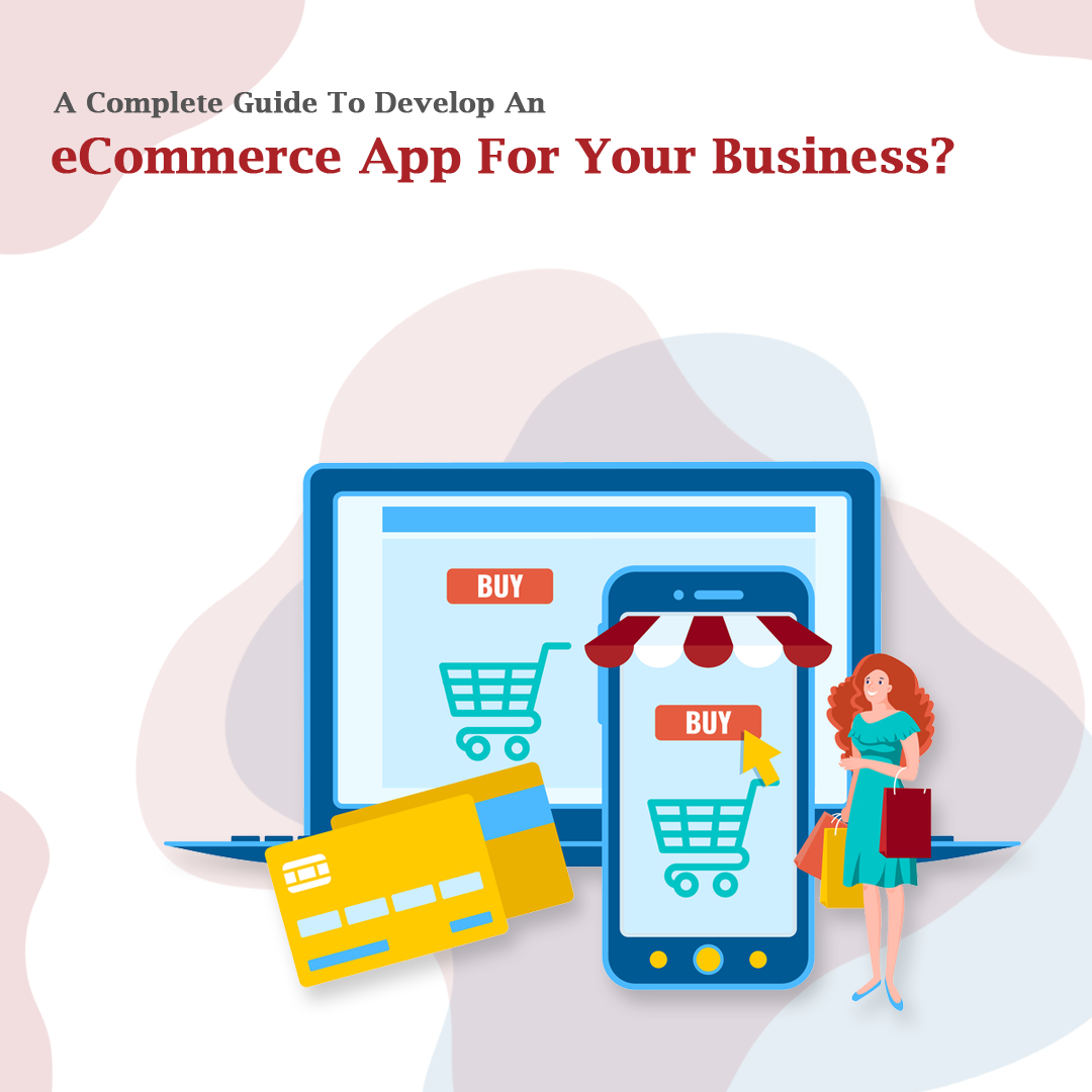 A Complete Guide To Develop An eCommerce App For Your Business