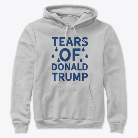 Tears of Donald Trump T Shirts