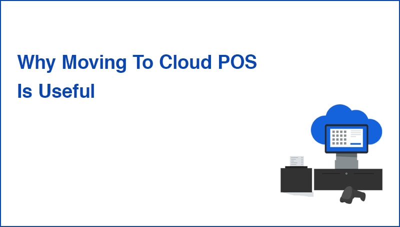 Why Moving To Cloud POS Is Useful?