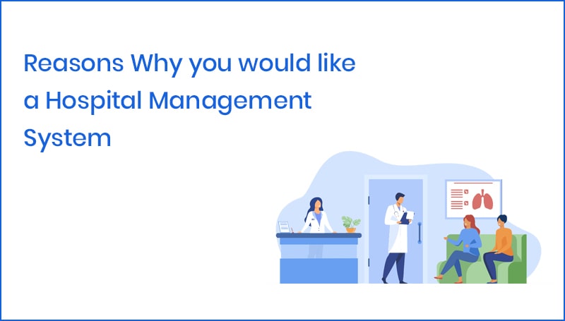 Reasons Why you would like a Hospital Management System