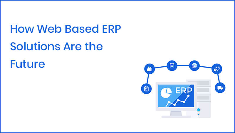 How Web Based ERP Solutions Are the Future