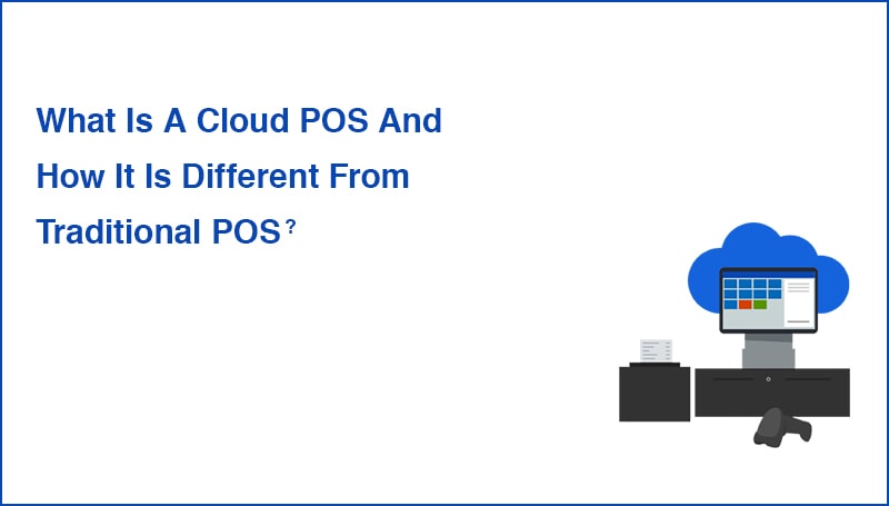 What Is A Cloud POS And How It Is Different From Traditional POS?