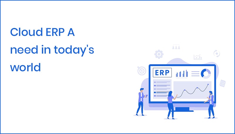 Cloud ERP: A need in today’s world