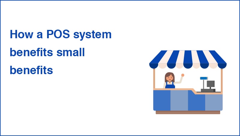 How a POS system benefits small benefits