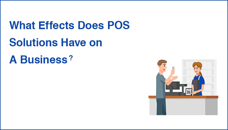 What Effects Does POS Solutions Have on A Business?