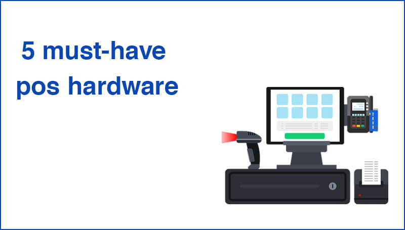 5 must have POS Hardware
