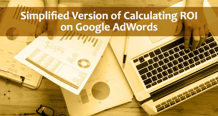 Simplified Version of Calculating ROI on Google AdWords