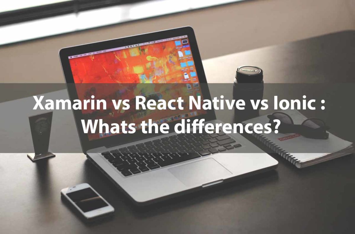 Xamarin Vs Ionic Vs React Native: What’s The Differences?