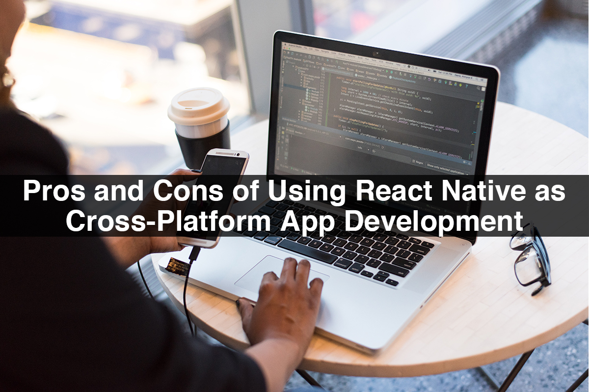 Advantages and Disadvantages of Using React Native as Cross-Platform App Development