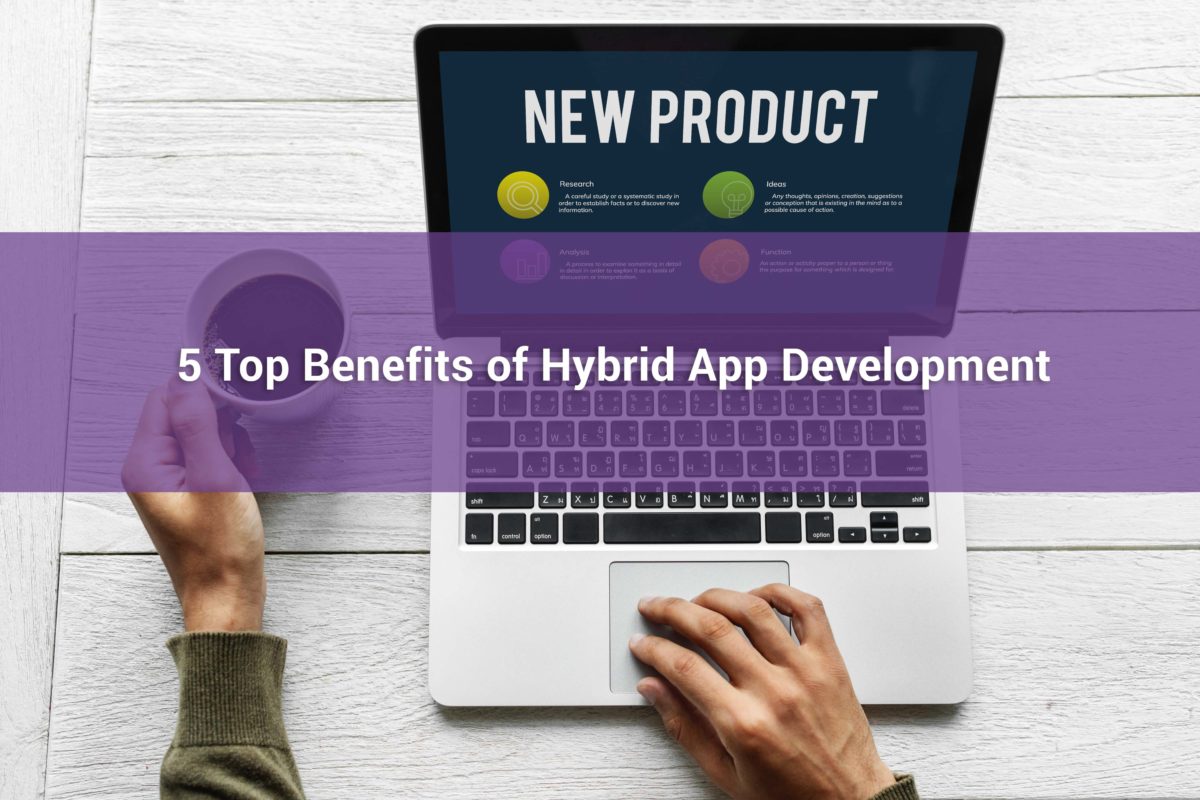 5 Top Benefits of Hybrid App Development