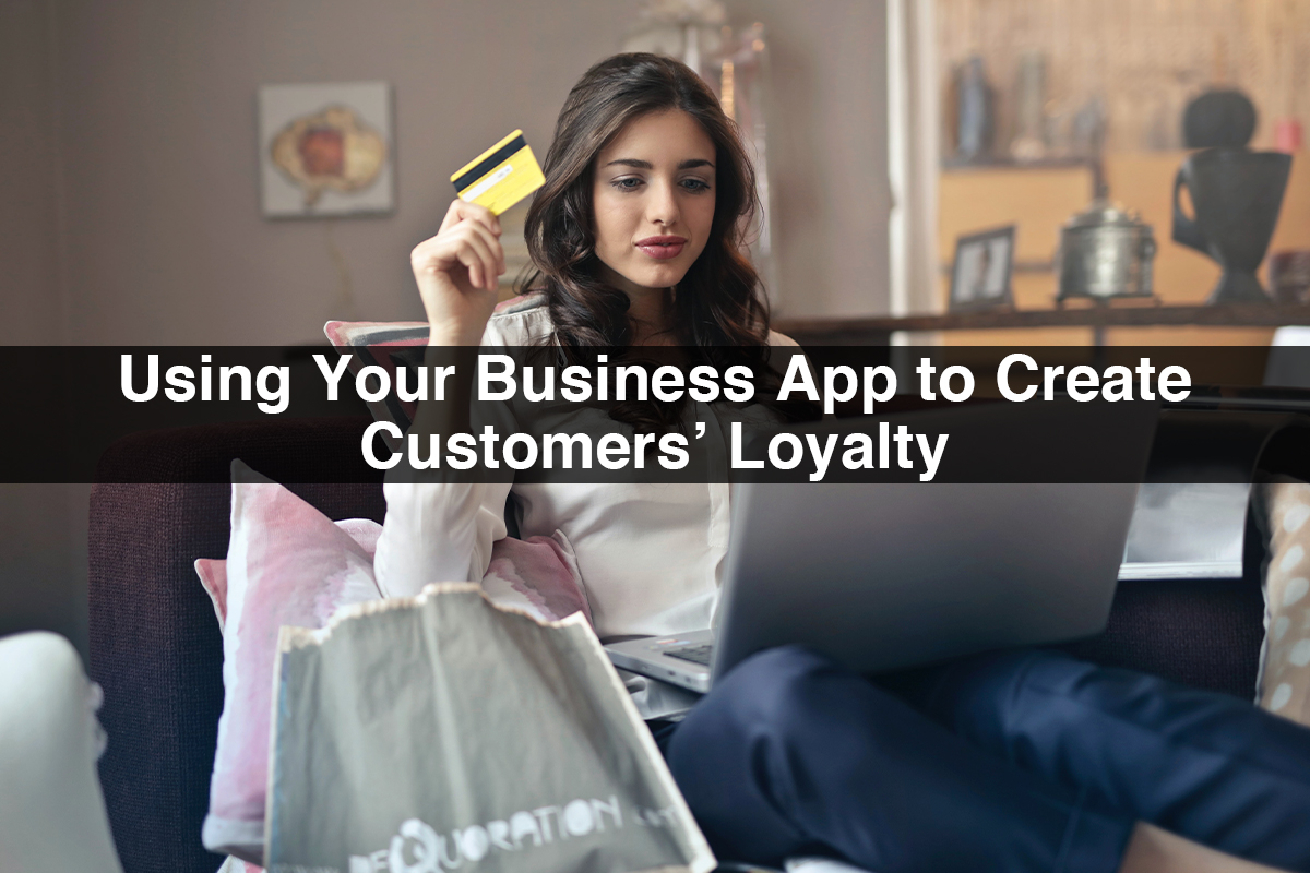 Using Your Business App to Create Customers’ Loyalty