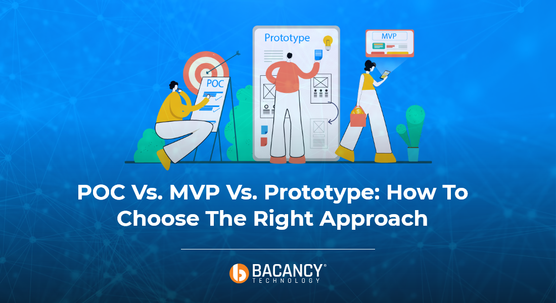 POC Vs. MVP Vs. Prototype: How To Choose The Right Approach