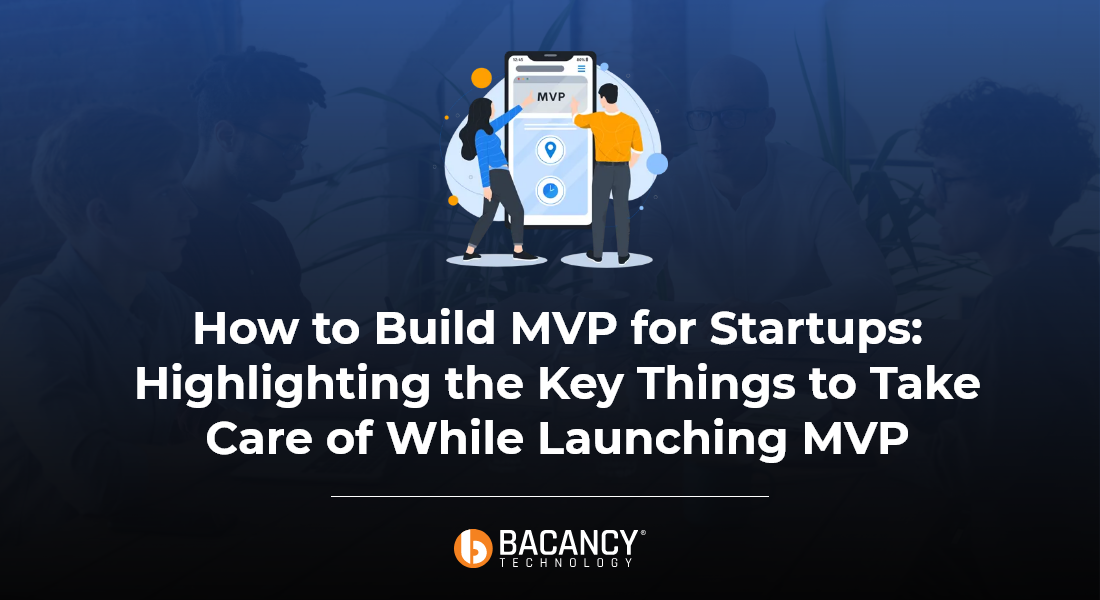 How to Build an MVP for Startups? A Step- by- Step Guide