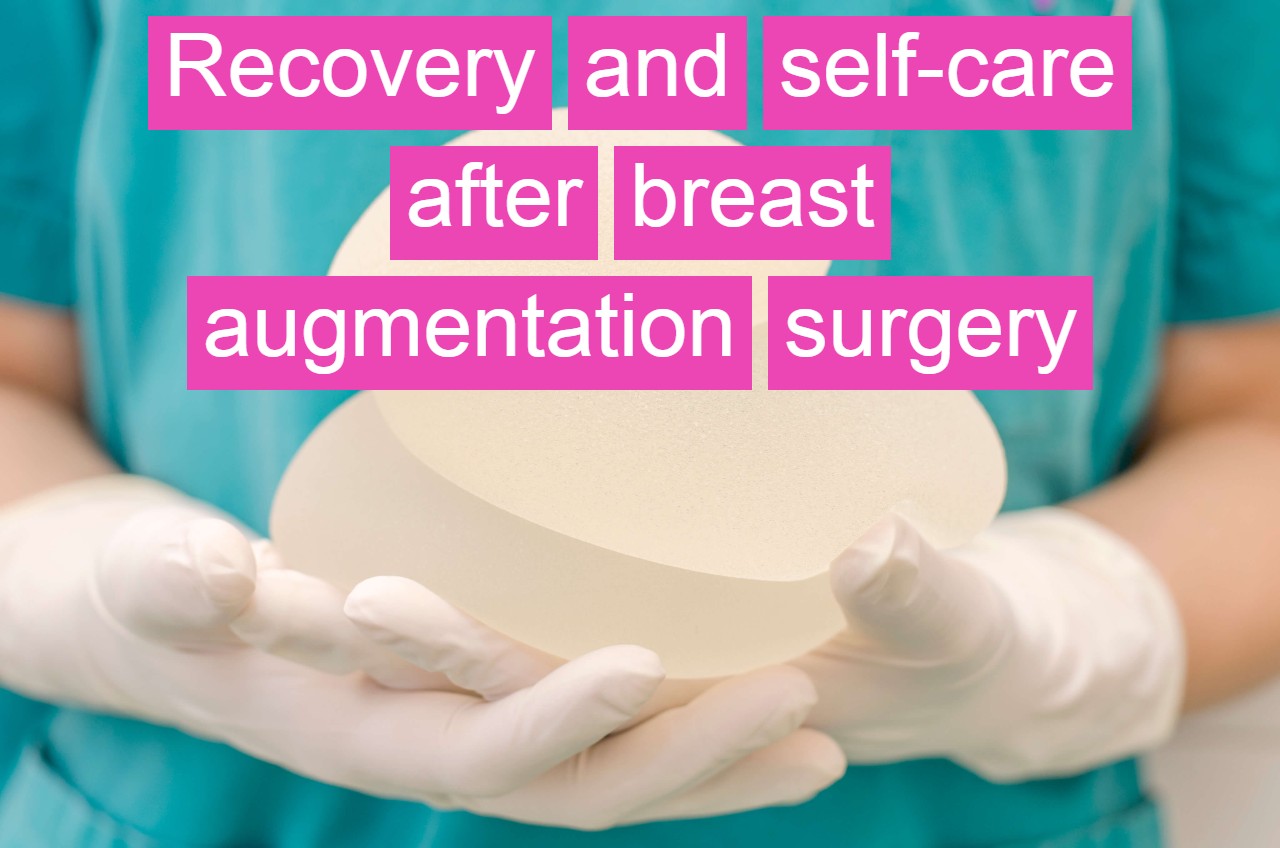 Recovery and self-care after breast augmentation surgery