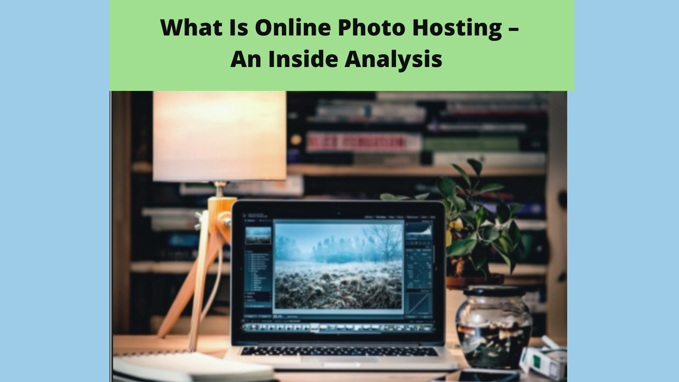 What Is Online Photo Hosting – An Inside Analysis 