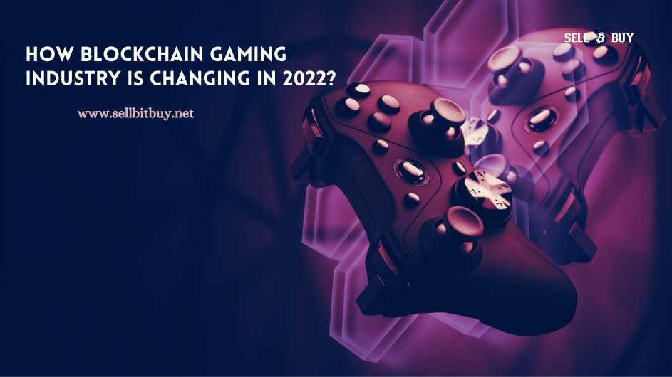 How Blockchain Gaming Industry Is Changing In 2022?