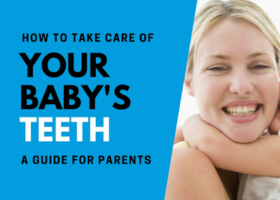 How to Take Care of Your Baby’s Teeth – A Guide for Parents