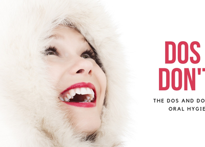 The Dos and Don’ts of Oral Hygiene