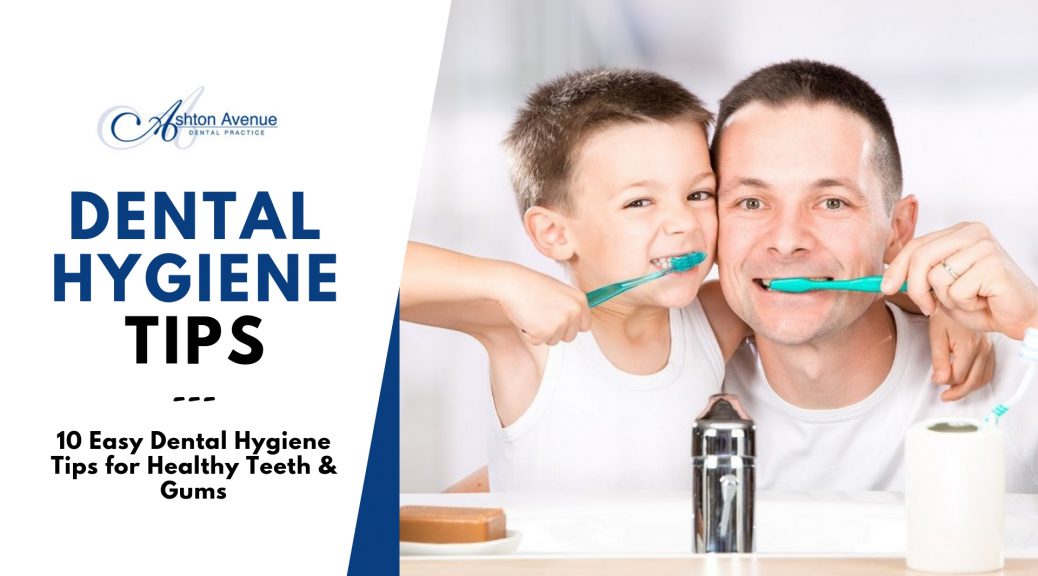 10 Easy Dental Hygiene Tips For Healthy Teeth And Gums