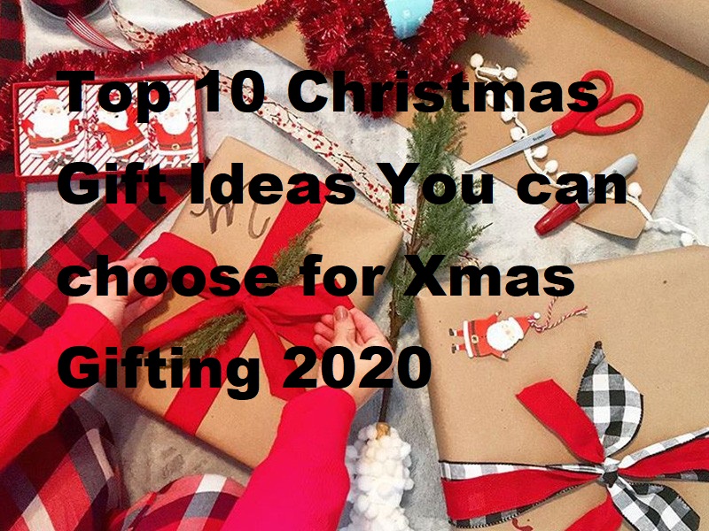Top 10 Christmas Gift Ideas You can choose for Xmas Gifting 2020