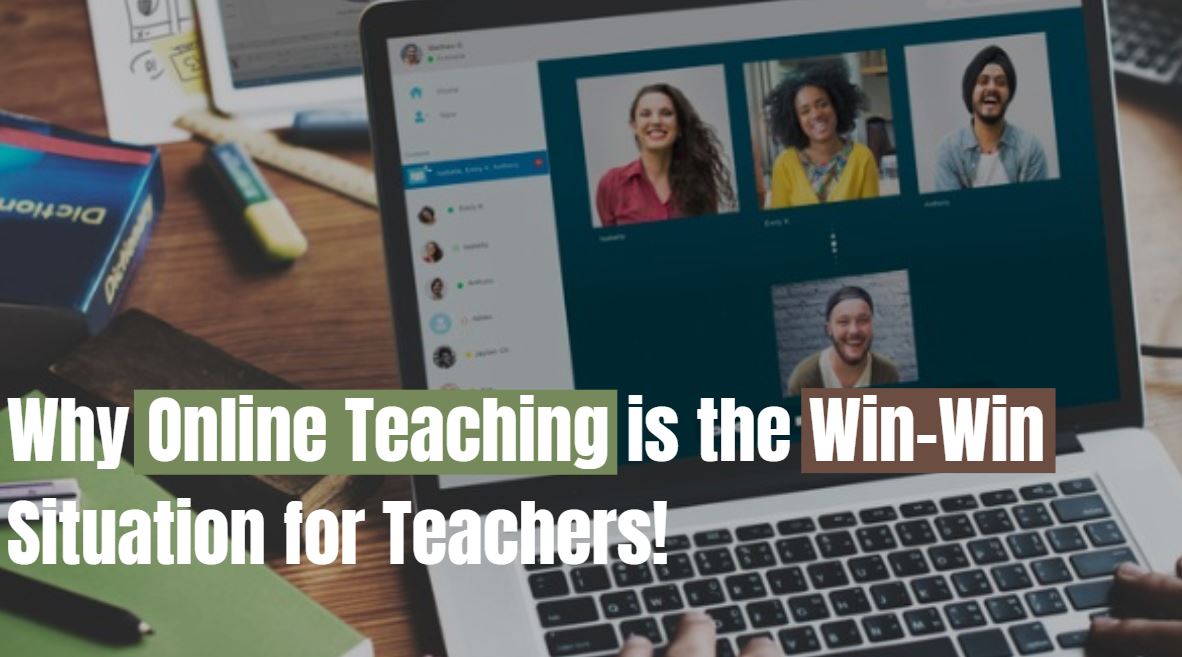 Why Online Teaching is the Win-Win Situation for Teachers!