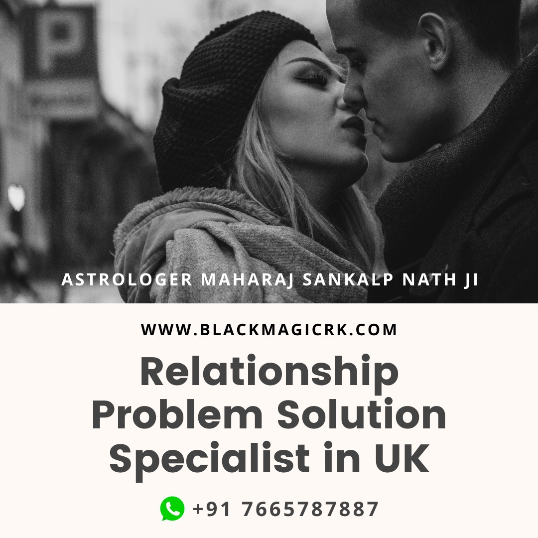 Relationship Problem Solution Specialist in UK | +91 7665787887 | 201% Satisfaction Result On Call