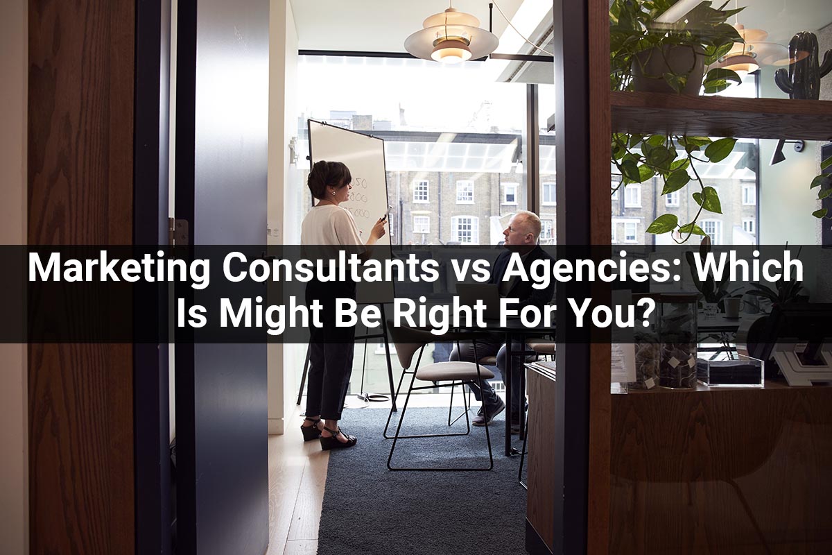 Marketing Consultants vs Agencies: Which Is Might Be Right For You?