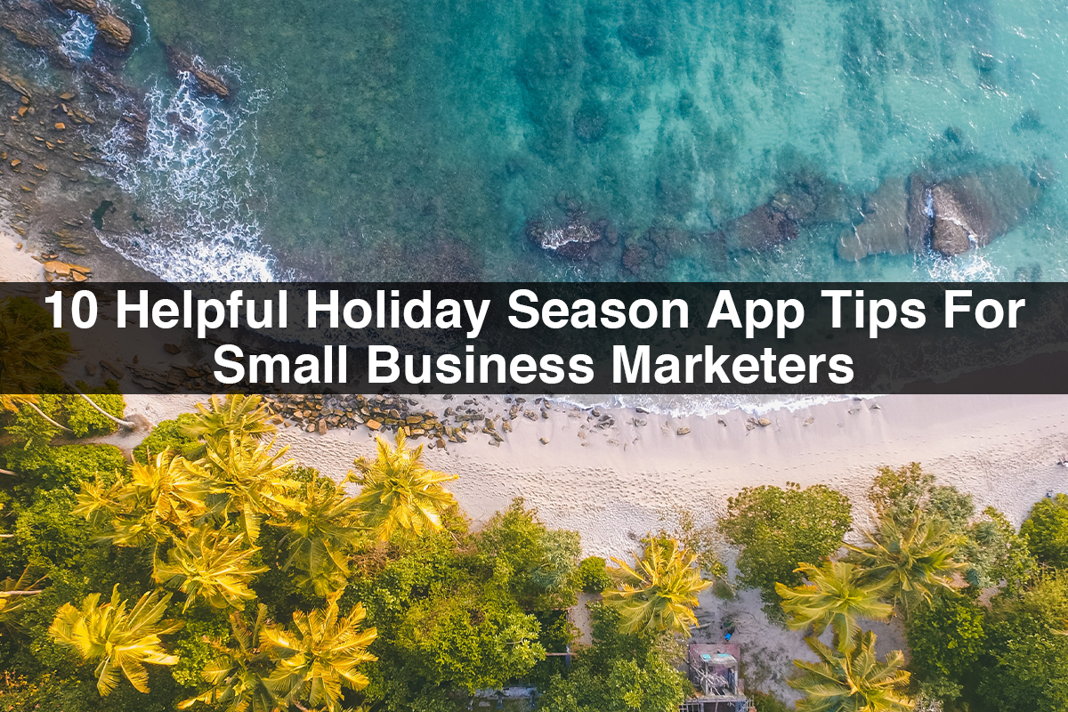  10 Helpful Holiday Season App Tips For Small Business Marketers