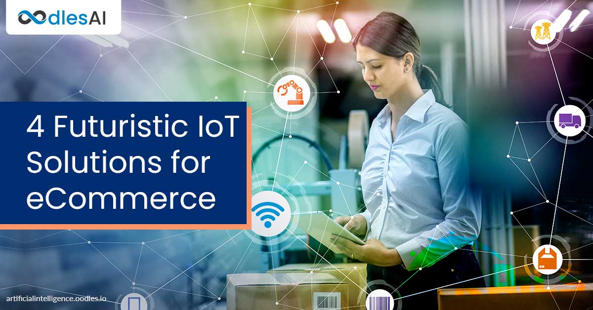 4 Futuristic IoT Solutions for eCommerce Businesses in the New Normal