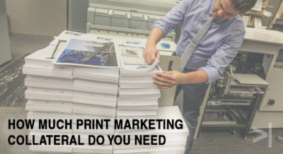 How Much Print Marketing Collateral Do You Need?