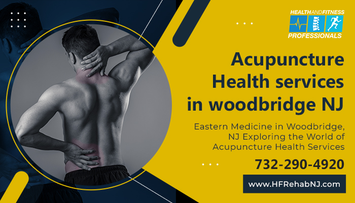 Eastern Medicine in Woodbridge, NJ Exploring the World of Acupuncture Health Services