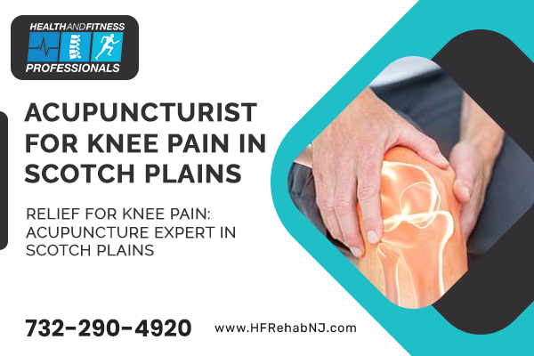 Relief for Knee Pain Acupuncture Expert in Scotch Plains