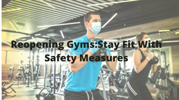 Reopening Gyms:Stay Fit With Safety Measures