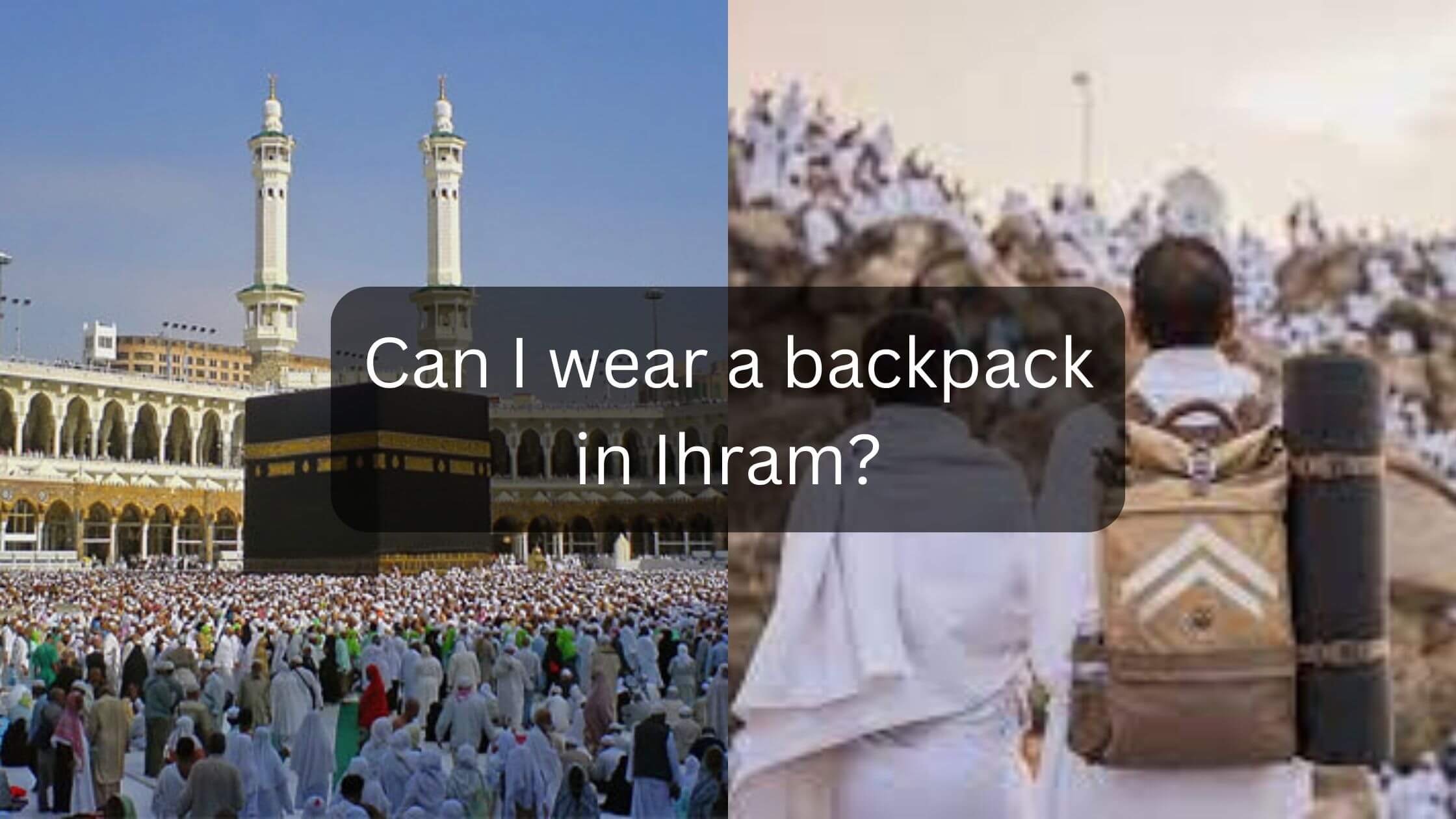 Can I wear a backpack in Ihram?