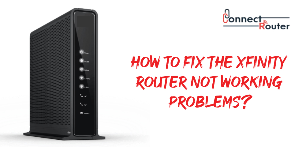 HOW TO FIX THE XFINITY ROUTER NOT WORKING PROBLEMS?