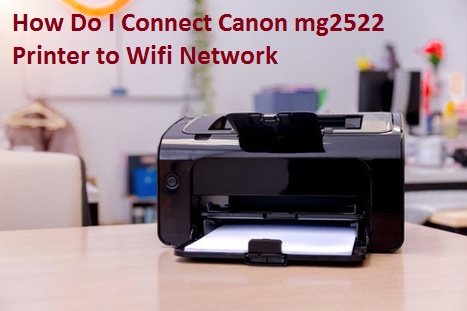 How Do I Connect Canon mg2522 Printer to Wifi Network