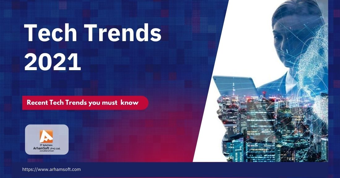 Recent Tech Trends You Must Go For In 2021