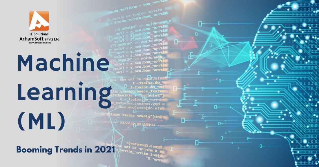 Machine Learning (ML) – Booming Trends In 2021 & Beyond