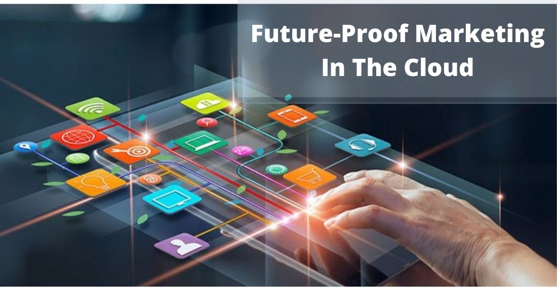 Prepare For Future-Proof Marketing In The Cloud