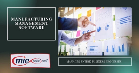 Manufacturing Management Software Manages Entire Business Processes
