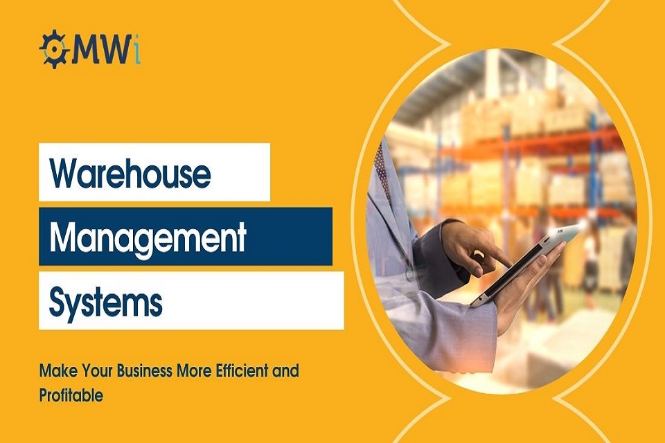 Warehouse Management Systems – 5 Ways to Make Your Business More Efficient and Profitable