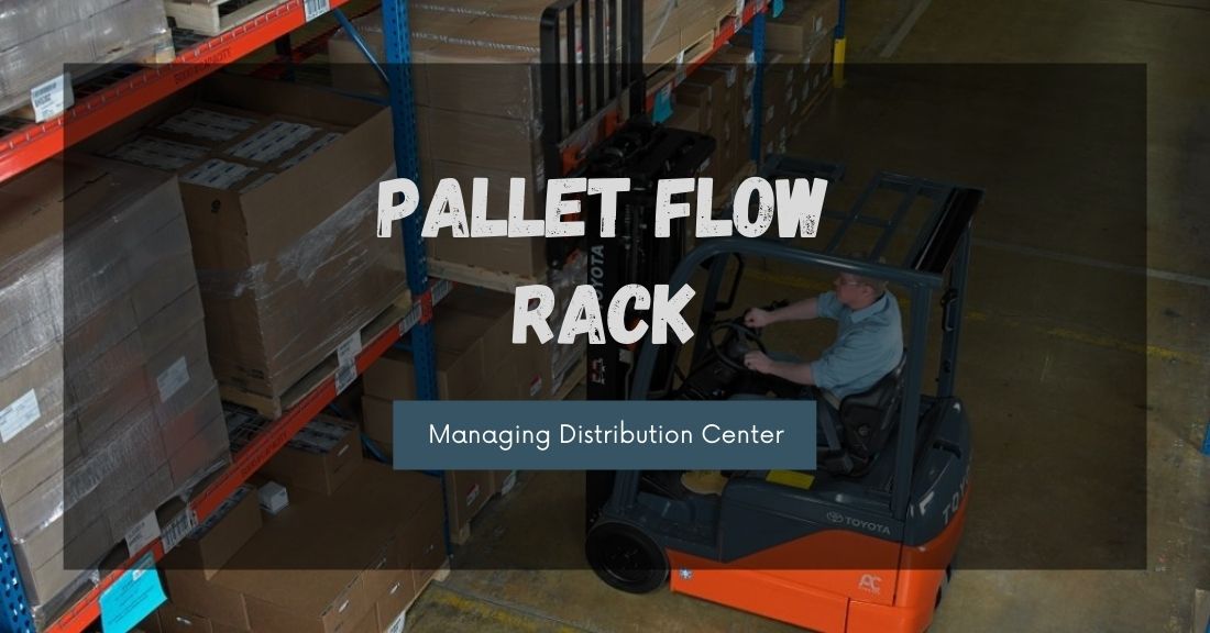 Managing Distribution Center Growth With Pallet Flow Rack